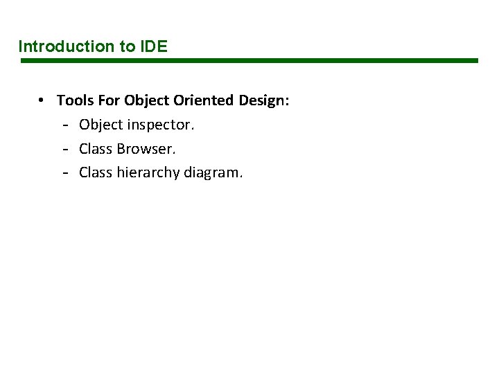 Introduction to IDE • Tools For Object Oriented Design: - Object inspector. - Class Introduction to IDE • Tools For Object Oriented Design: - Object inspector. - Class