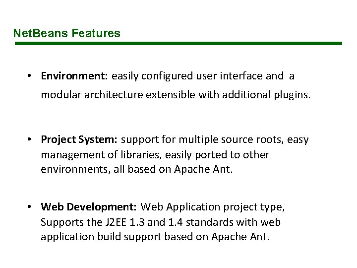Net. Beans Features • Environment: easily configured user interface and a modular architecture extensible Net. Beans Features • Environment: easily configured user interface and a modular architecture extensible