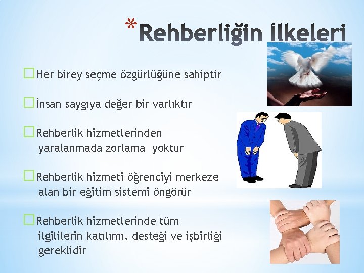 * �Her birey seçme özgürlüğüne sahiptir �İnsan saygıya değer bir varlıktır �Rehberlik hizmetlerinden yaralanmada