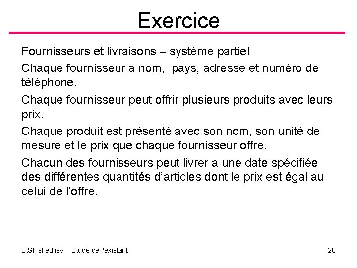 Exercice Fournisseurs et livraisons – système partiel Chaque fournisseur a nom, pays, adresse et