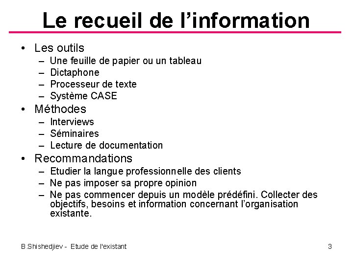 Le recueil de l’information • Les outils – – Une feuille de papier ou