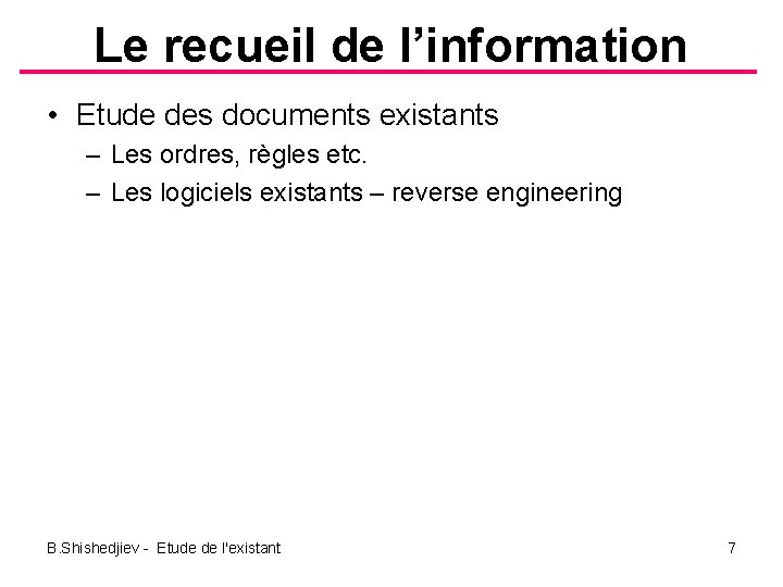 Le recueil de l’information • Etude des documents existants – Les ordres, règles etc.