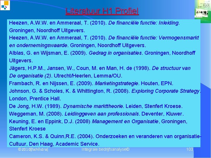 Literatuur H 1 Profiel Heezen, A. W. W. en Ammeraal, T. (2010). De financiële