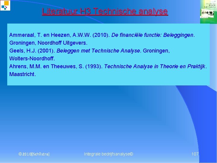 Literatuur H 3 Technische analyse Ammeraal, T. en Heezen, A. W. W. (2010). De