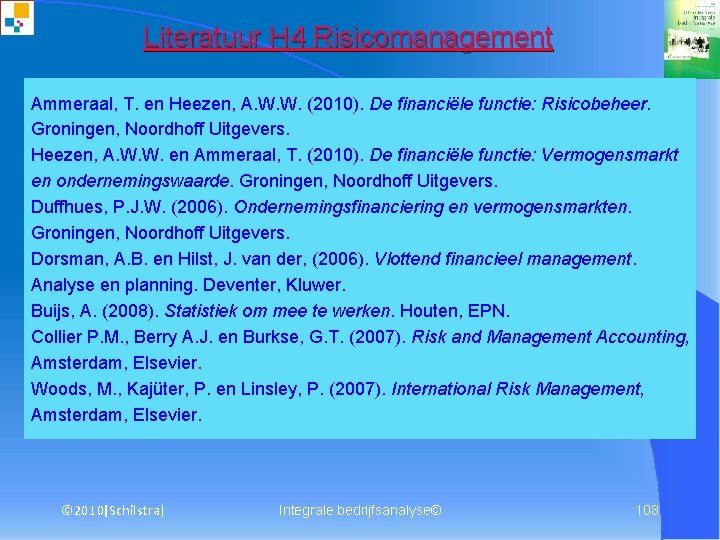 Literatuur H 4 Risicomanagement Ammeraal, T. en Heezen, A. W. W. (2010). De financiële