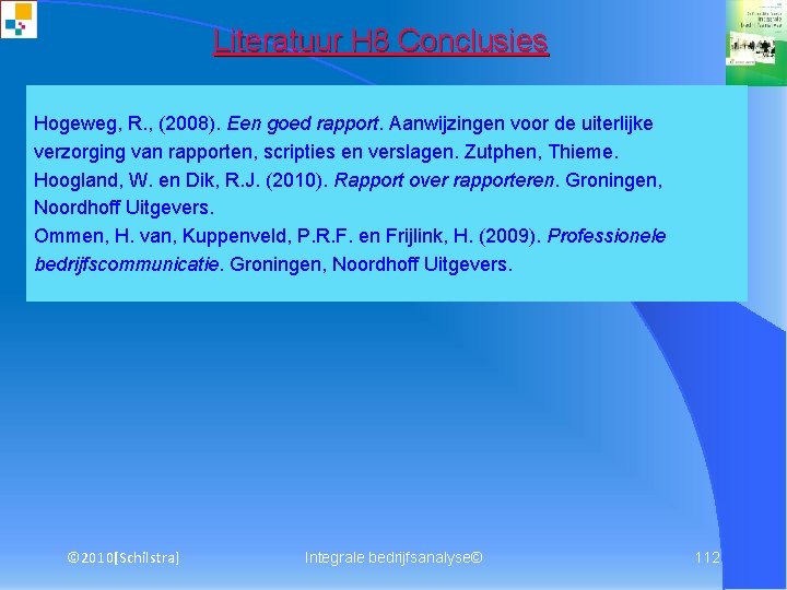 Literatuur H 8 Conclusies Hogeweg, R. , (2008). Een goed rapport. Aanwijzingen voor de