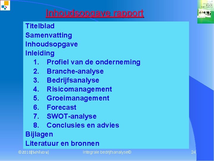 Inhoudsopgave rapport Titelblad Samenvatting Inhoudsopgave Inleiding 1. Profiel van de onderneming 2. Branche-analyse 3.