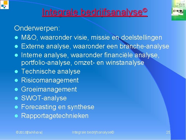 Integrale bedrijfsanalyse© Onderwerpen: l l l l l M&O, waaronder visie, missie en doelstellingen