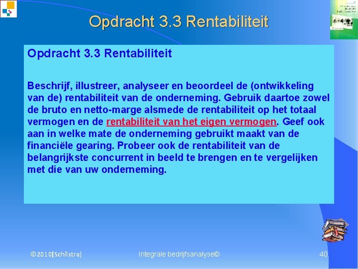 Opdracht 3. 3 Rentabiliteit Beschrijf, illustreer, analyseer en beoordeel de (ontwikkeling van de) rentabiliteit