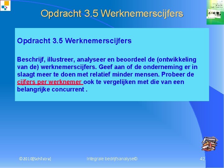 Opdracht 3. 5 Werknemerscijfers Beschrijf, illustreer, analyseer en beoordeel de (ontwikkeling van de) werknemerscijfers.