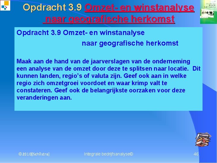 Opdracht 3. 9 Omzet- en winstanalyse naar geografische herkomst Maak aan de hand van