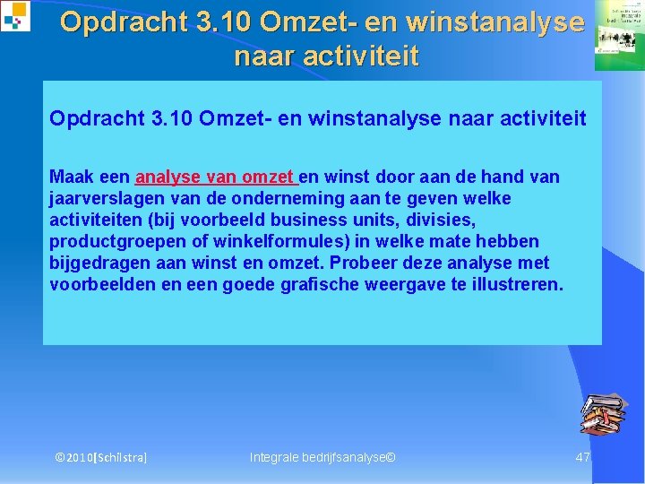 Opdracht 3. 10 Omzet- en winstanalyse naar activiteit Maak een analyse van omzet en