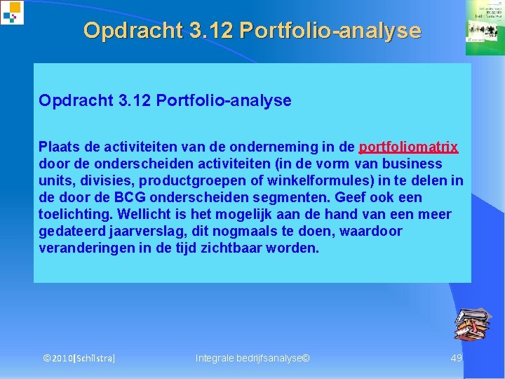 Opdracht 3. 12 Portfolio-analyse Plaats de activiteiten van de onderneming in de portfoliomatrix door