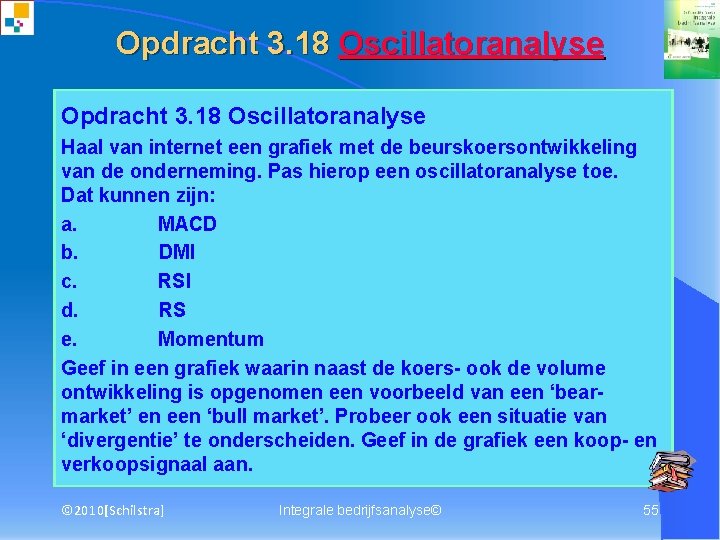 Opdracht 3. 18 Oscillatoranalyse Haal van internet een grafiek met de beurskoersontwikkeling van de