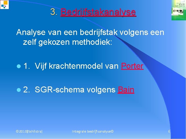 3. Bedrijfstakanalyse Analyse van een bedrijfstak volgens een zelf gekozen methodiek: l 1. Vijf