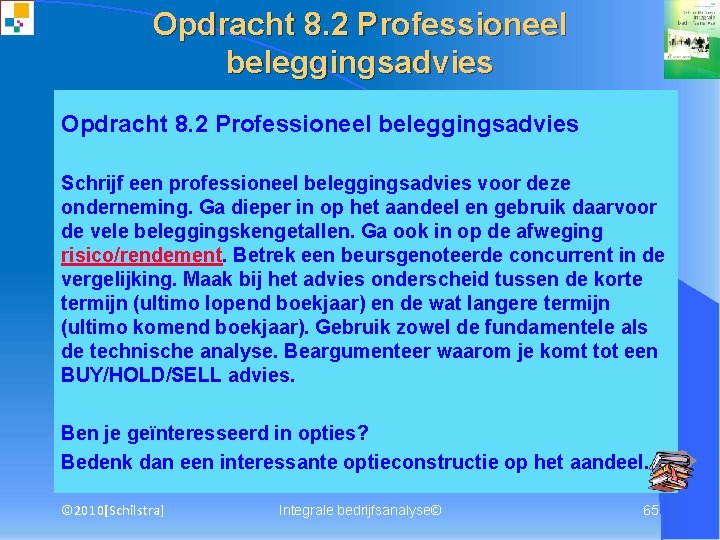 Opdracht 8. 2 Professioneel beleggingsadvies Schrijf een professioneel beleggingsadvies voor deze onderneming. Ga dieper