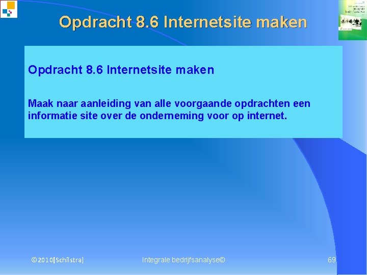 Opdracht 8. 6 Internetsite maken Maak naar aanleiding van alle voorgaande opdrachten een informatie