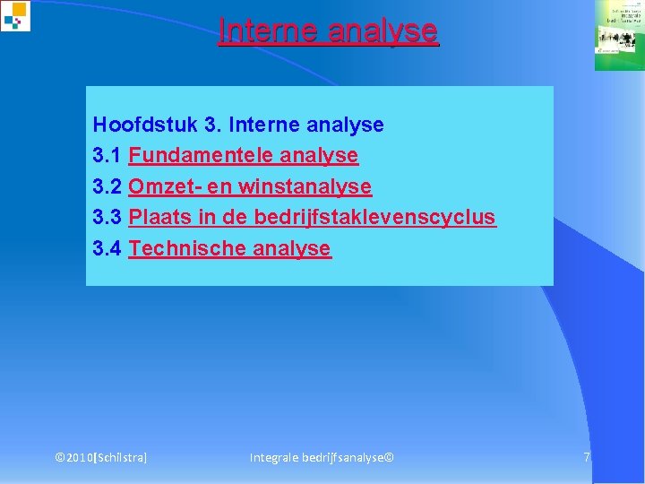 Interne analyse Hoofdstuk 3. Interne analyse 3. 1 Fundamentele analyse 3. 2 Omzet- en