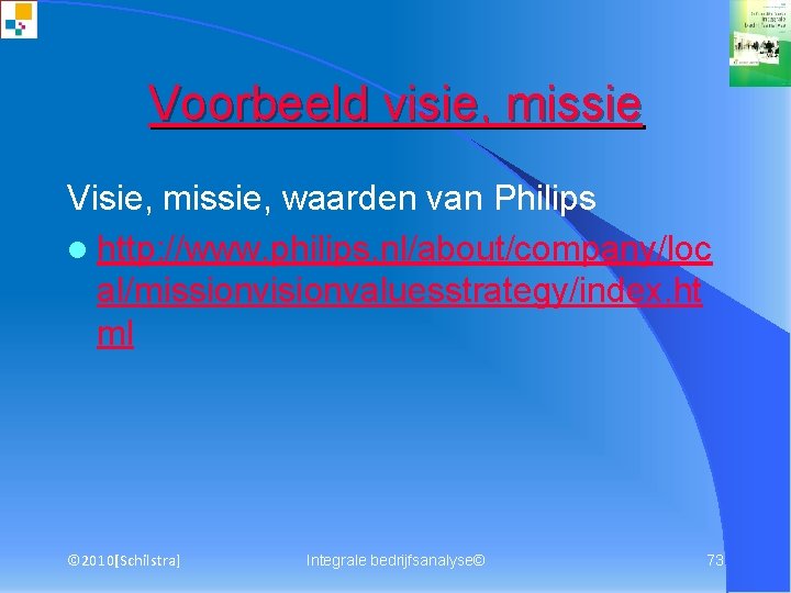 Voorbeeld visie, missie Visie, missie, waarden van Philips l http: //www. philips. nl/about/company/loc al/missionvisionvaluesstrategy/index.