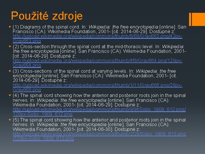 Použité zdroje § (1) Diagrams of the spinal cord. In: Wikipedia: the free encyclopedia