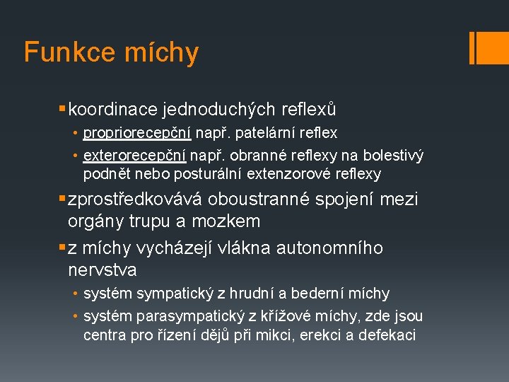 Funkce míchy § koordinace jednoduchých reflexů • propriorecepční např. patelární reflex • exterorecepční např.