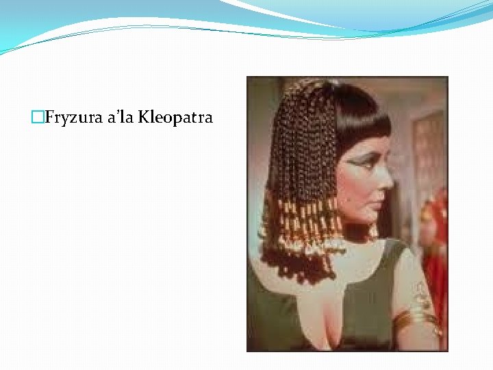 �Fryzura a’la Kleopatra 