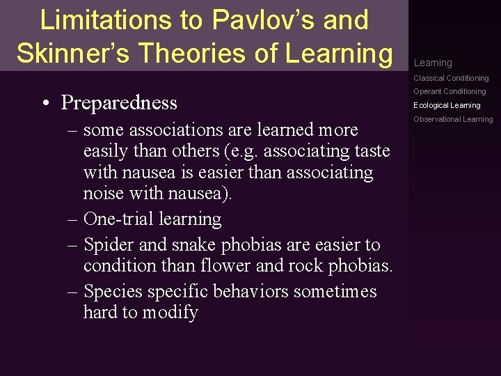 Limitations to Pavlov’s and Skinner’s Theories of Learning Classical Conditioning • Preparedness – some Limitations to Pavlov’s and Skinner’s Theories of Learning Classical Conditioning • Preparedness – some