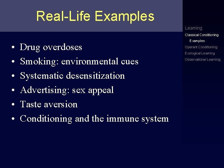 Real-Life Examples Learning Classical Conditioning • • • Drug overdoses Smoking: environmental cues Systematic