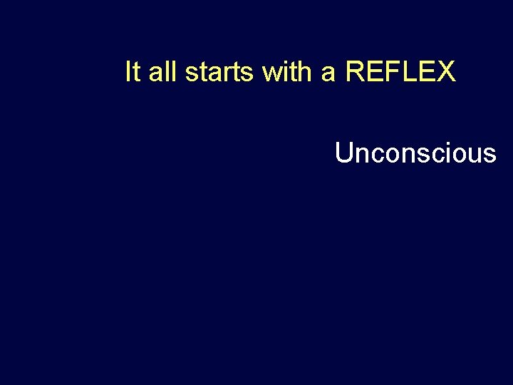 It all starts with a REFLEX Unconscious 