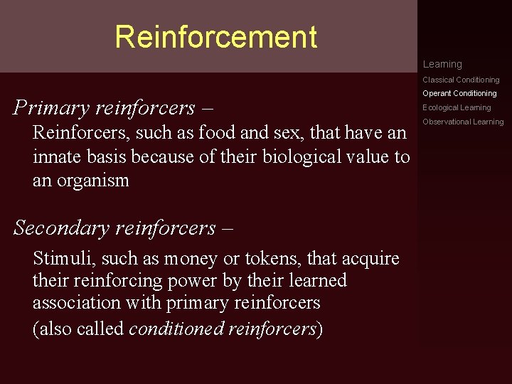 Reinforcement Learning Primary reinforcers – Reinforcers, such as food and sex, that have an