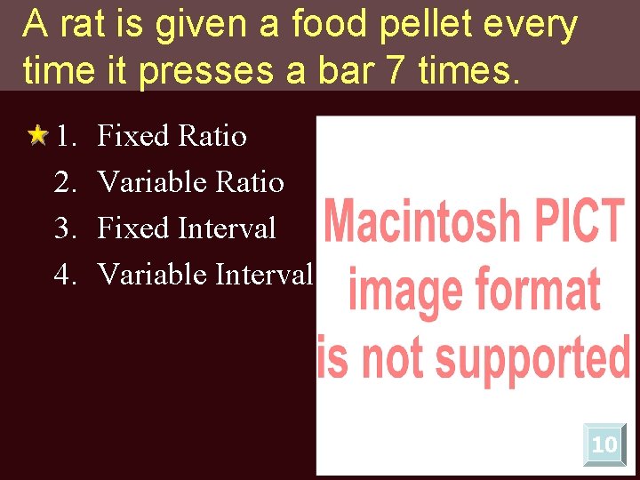 A rat is given a food pellet every time it presses a bar 7