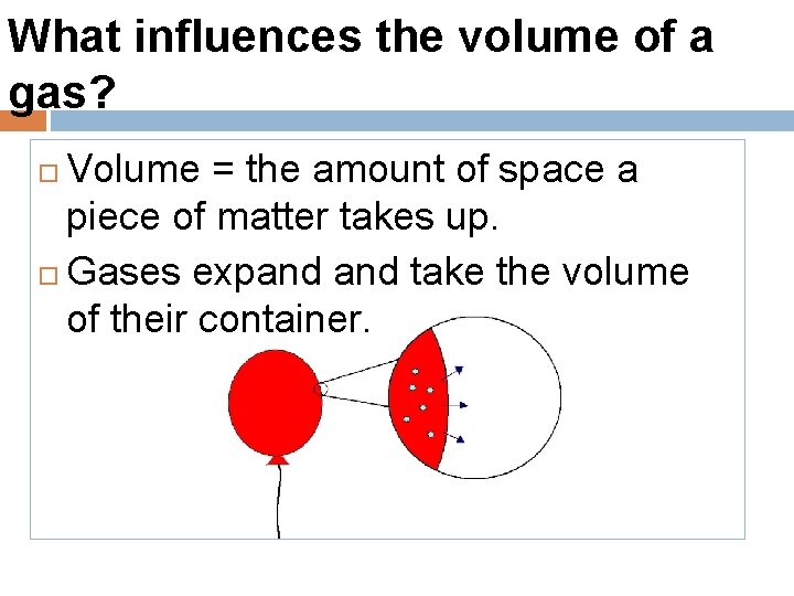 What influences the volume of a gas? Volume = the amount of space a