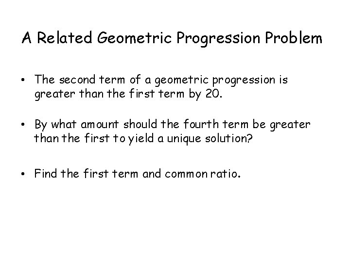 A Related Geometric Progression Problem • The second term of a geometric progression is