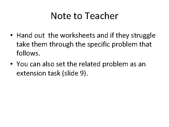 Note to Teacher • Hand out the worksheets and if they struggle take them