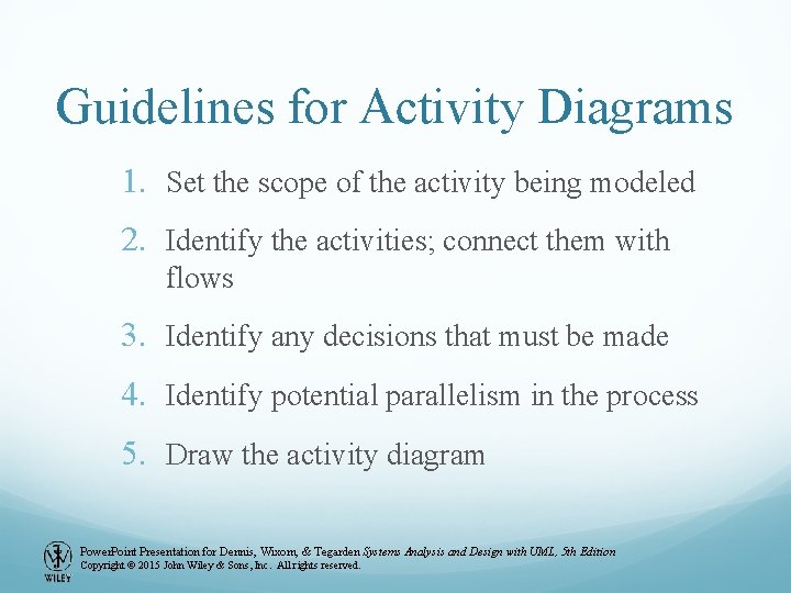 Guidelines for Activity Diagrams 1. Set the scope of the activity being modeled 2.