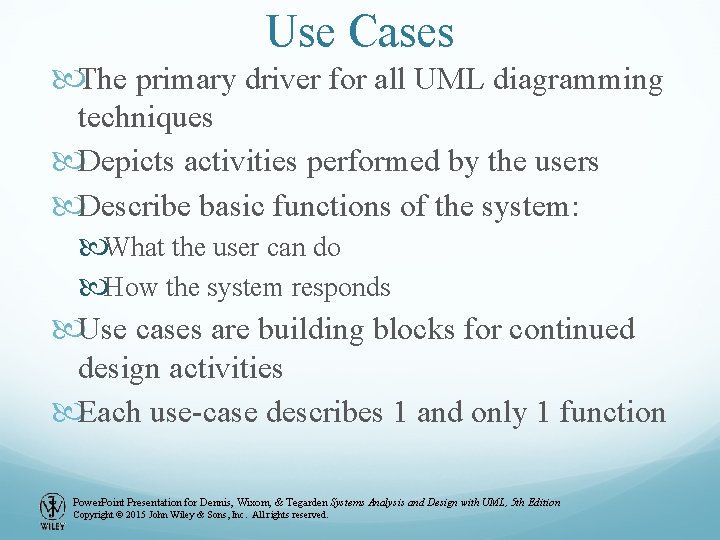 Use Cases The primary driver for all UML diagramming techniques Depicts activities performed by