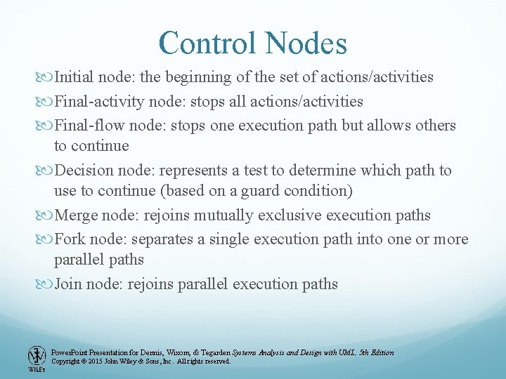 Control Nodes Initial node: the beginning of the set of actions/activities Final-activity node: stops