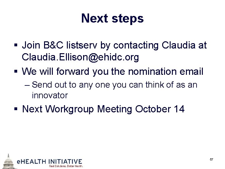 Next steps § Join B&C listserv by contacting Claudia at Claudia. Ellison@ehidc. org §