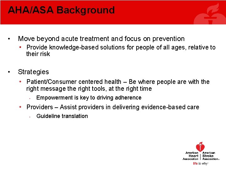 AHA/ASA Background • Move beyond acute treatment and focus on prevention • Provide knowledge-based