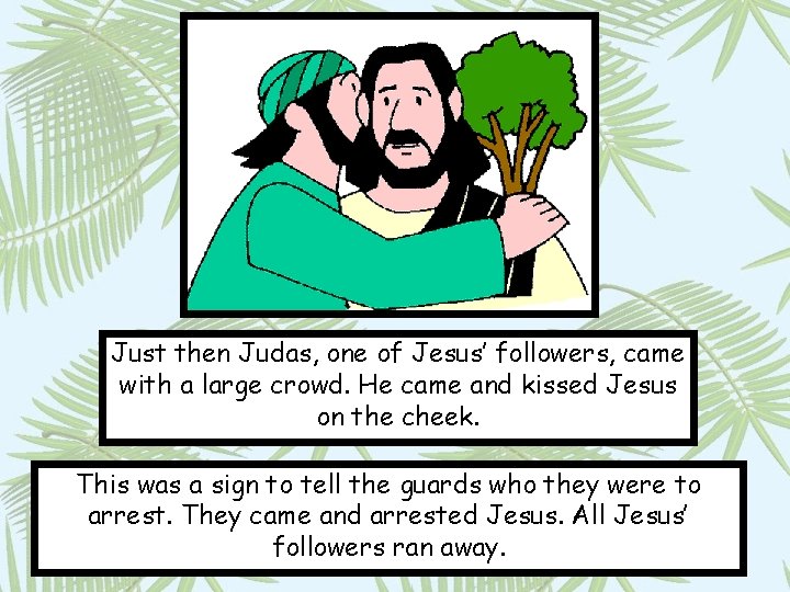 Just then Judas, one of Jesus’ followers, came with a large crowd. He came