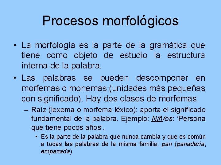 Procesos morfológicos • La morfología es la parte de la gramática que tiene como