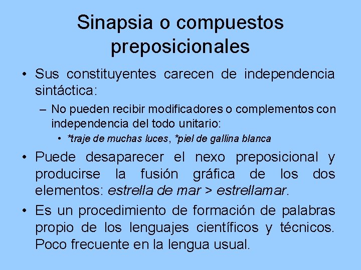 Sinapsia o compuestos preposicionales • Sus constituyentes carecen de independencia sintáctica: – No pueden