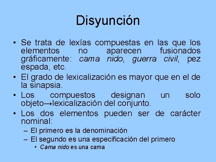 Disyunción • Se trata de lexías compuestas en las que los elementos no aparecen