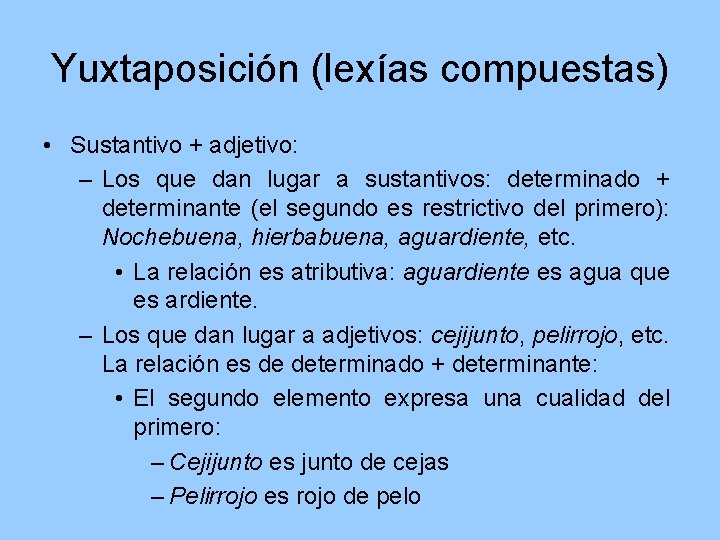 Yuxtaposición (lexías compuestas) • Sustantivo + adjetivo: – Los que dan lugar a sustantivos: