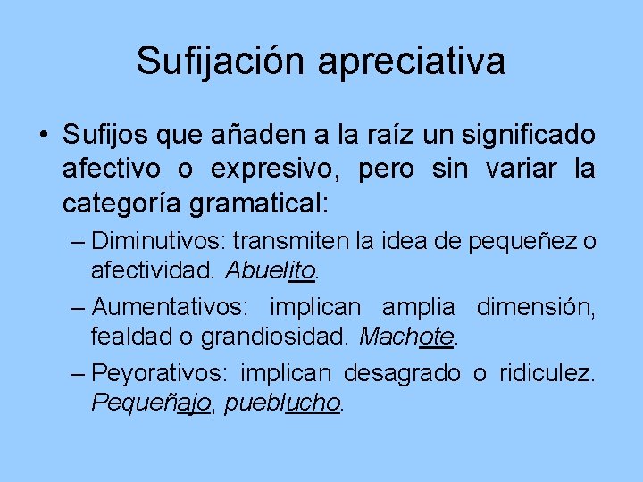 Sufijación apreciativa • Sufijos que añaden a la raíz un significado afectivo o expresivo,