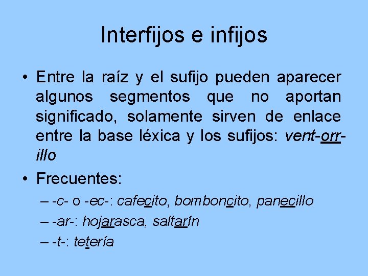 Interfijos e infijos • Entre la raíz y el sufijo pueden aparecer algunos segmentos