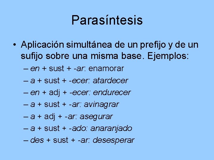 Parasíntesis • Aplicación simultánea de un prefijo y de un sufijo sobre una misma