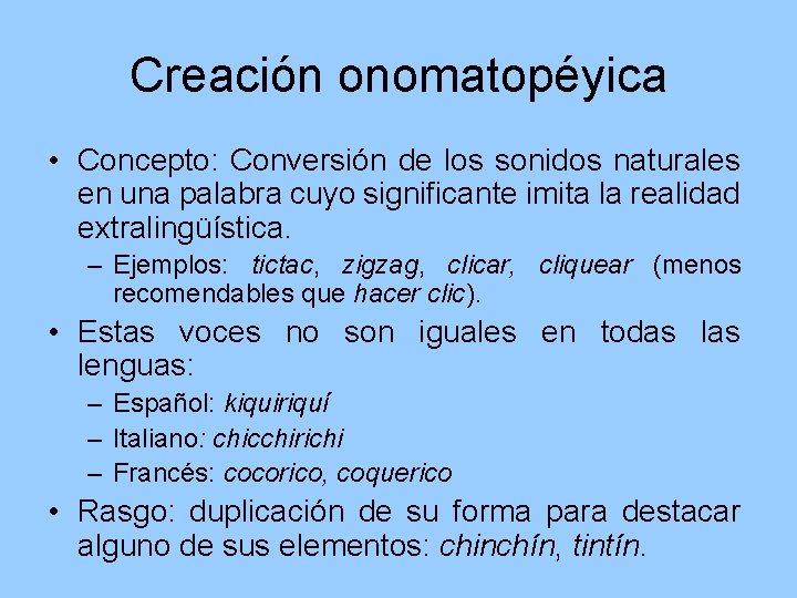 Creación onomatopéyica • Concepto: Conversión de los sonidos naturales en una palabra cuyo significante