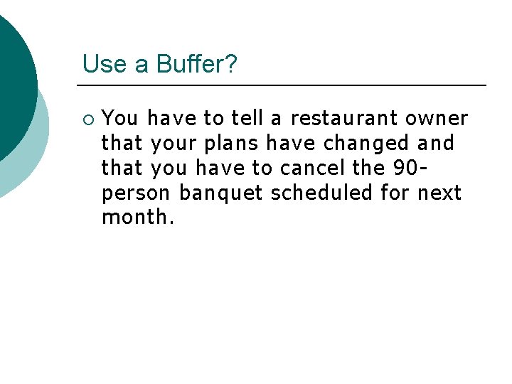 Use a Buffer? ¡ You have to tell a restaurant owner that your plans Use a Buffer? ¡ You have to tell a restaurant owner that your plans