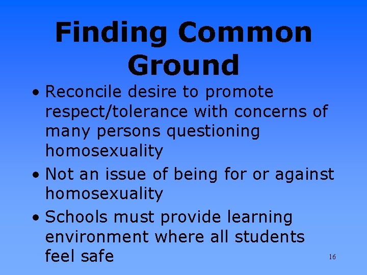 Finding Common Ground • Reconcile desire to promote respect/tolerance with concerns of many persons